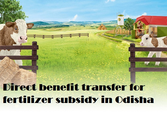 Direct benefit transfer for fertilizer subsidy in Odisha