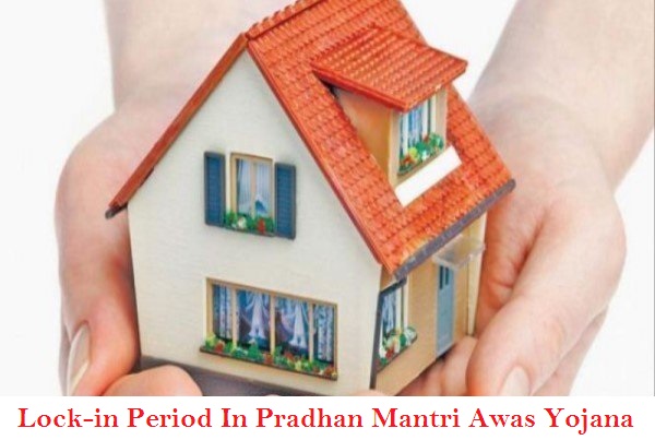 Lock-in Period for Pradhan Mantri Awas Yojana